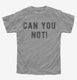 Can You Not  Youth Tee