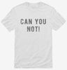 Can You Not Shirt 666x695.jpg?v=1700653770
