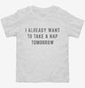 I Already Want To Take A Nap Tomorrow Toddler Shirt 666x695.jpg?v=1700641994