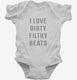 I Love Dirty Filthy Beats white Infant Bodysuit