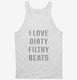 I Love Dirty Filthy Beats white Tank