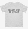Im Just Here To Get Laid Toddler Shirt 666x695.jpg?v=1700636878