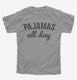 Pajamas All Day grey Youth Tee