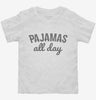 Pajamas All Day Toddler Shirt 666x695.jpg?v=1700305356