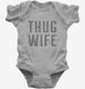 Thug Wife  Infant Bodysuit
