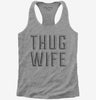 Thug Wife Womens Racerback Tank Top 666x695.jpg?v=1700368369