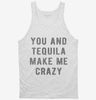 You And Tequila Make Me Crazy Tanktop 4119d979-07bd-4d7d-a5a8-21a42792ed57 666x695.jpg?v=1700587128